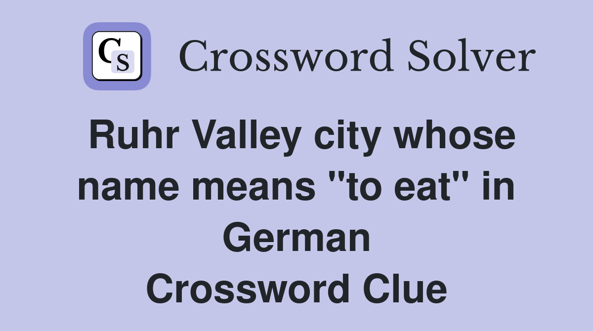 Ruhr Valley city whose name means "to eat" in German Crossword Clue